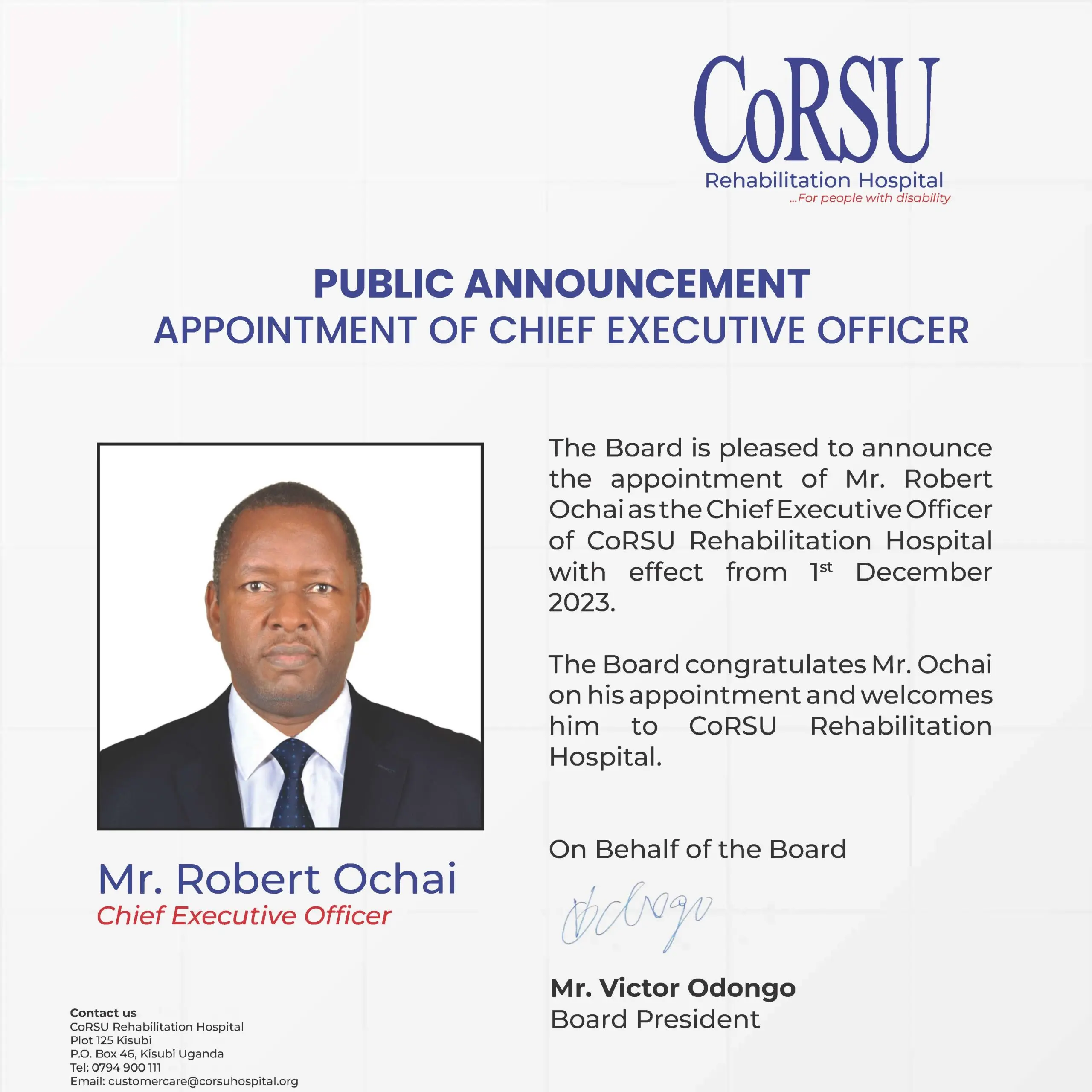 Public announcement headed "Appointment of Chief Executive Officer". The Board announces Mr Robert Ochai as Chief Executive Officer of CoRSU Rehabilitation Hospital with effect from 1 December 2023. It is signed by the Board President, Mr Victor Odongo.